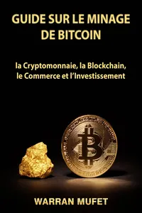 Guide sur le Minage de Bitcoin, la Cryptomonnaie, la Blockchain, le Commerce et l'Investissement_cover