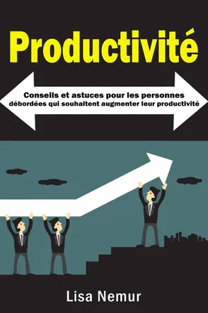 Productivité: Conseils et astuces pour les personnes débordées qui souhaitent augmenter leur productivité