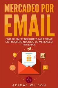 Mercadeo Por Email Guia De Emprendedores Para Crear Un Prospero Negocio De Mercadeo Por Email_cover
