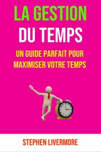 La Gestion Du Temps: Un Guide Parfait Pour Maximiser Votre Temps_cover