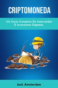 Criptomoneda: Un Curso Completo De Intercambio E Inversiones Digitales_cover
