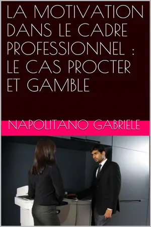 LA MOTIVATION DANS LE CADRE PROFESSIONNEL : LE CAS PROCTER ET GAMBLE
