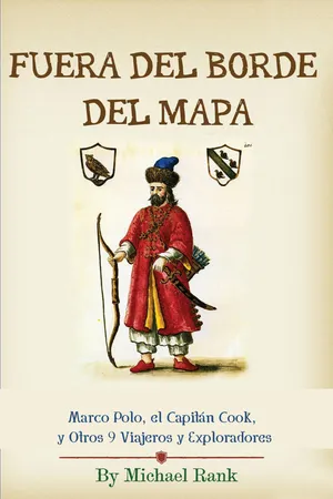 Fuera del Borde del Mapa:  Marco Polo, el Capitán Cook, y Otros 9 Viajeros y Exploradores