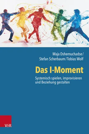 Das I-Moment: Systemisch spielen, improvisieren und Beziehung gestalten