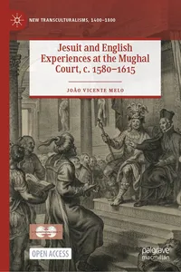 Jesuit and English Experiences at the Mughal Court, c. 1580–1615_cover