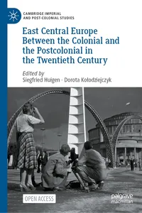 East Central Europe Between the Colonial and the Postcolonial in the Twentieth Century_cover