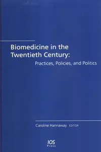 Biomedicine in the Twentieth Century: Practices, Policies, and Politics_cover