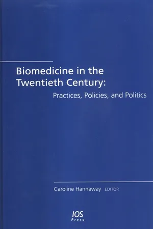 Biomedicine in the Twentieth Century: Practices, Policies, and Politics