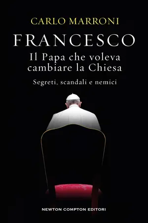 Francesco. Il Papa che voleva cambiare la Chiesa