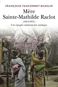 Mère Sainte Mathilde Raclot : Une épopée missionnaire asiatique_cover