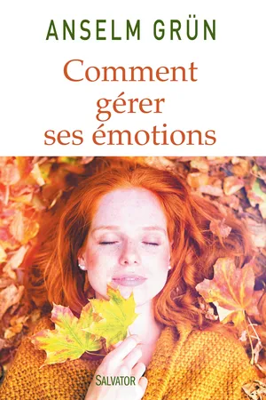 Comment gérer ses émotions : Transformez-les en forces !