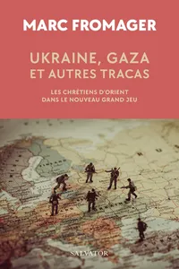 Ukraine, Gaza et autres tracas : Les chrétiens d’Orient dans le Nouveau Grand Jeu_cover