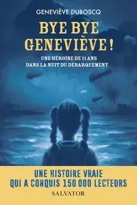 Bye bye Geneviève ! - Une héroïne de 11 ans dans la nuit du Débarquement_cover
