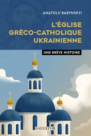 L'Église gréco-catholique ukrainienne : Une brève histoire