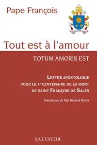 Tout est à l'amour : Lettre apostolique pour le 4e centenaire de la mort de saint François de Sales_cover