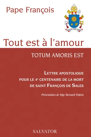 Tout est à l'amour : Lettre apostolique pour le 4e centenaire de la mort de saint François de Sales