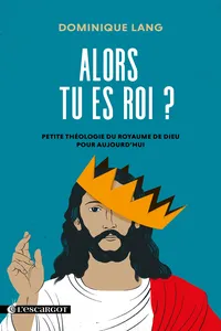 Alors tu es roi ? - Petite théologie du royaume de Dieu pour aujourd’hui_cover