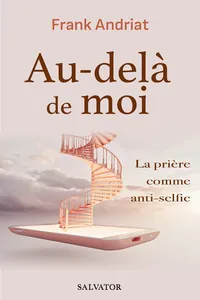 Au-delà de moi : La prière comme anti-selfie_cover