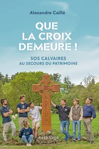 Que la Croix demeure : SOS Calvaires au secours du patrimoine_cover