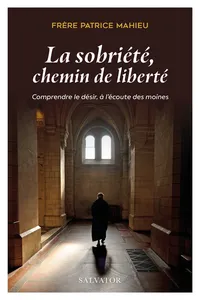 La sobriété, chemin de liberté : Comprendre le désir, à l'écoute des moines_cover