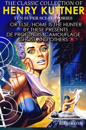 The Classic Collection of Henry Kuttner. Ten Super Sci-Fi stories. Illustrated