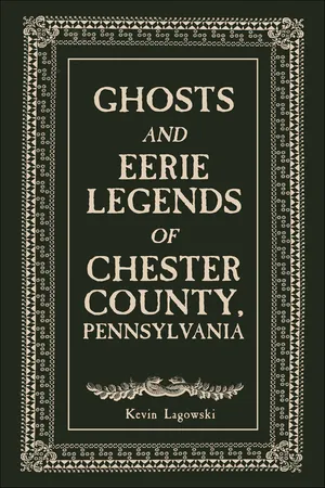 Ghosts and Eerie Legends of Chester County, Pennsylvania