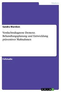 Verdachtsdiagnose Demenz. Behandlungsplanung und Entwicklung präventiver Maßnahmen