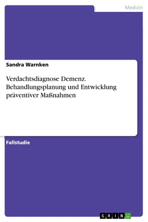 Verdachtsdiagnose Demenz. Behandlungsplanung und Entwicklung präventiver Maßnahmen
