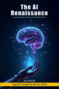 The Ai Renaissance: Innovations, Ethics, and the Future of Intelligent Systems_cover
