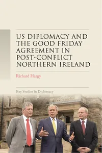 US diplomacy and the Good Friday Agreement in post-conflict Northern Ireland_cover