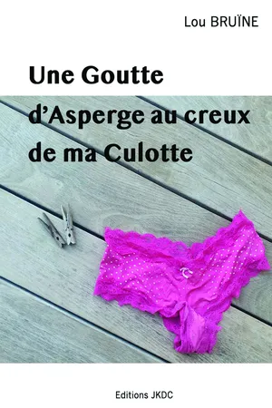 Une Goutte d'Asperge au creux de ma Culotte