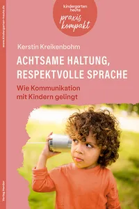 Achtsame Haltung, respektvolle Sprache. Wie Kommunikation mit Kindern gelingt_cover