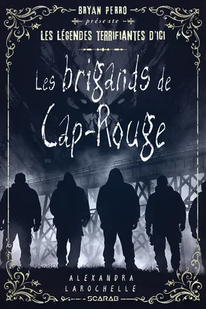 Les légendes terrifiantes d'ici - Les brigands de Cap Rouge