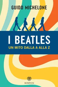I Beatles. Un mito dalla A alla Z_cover