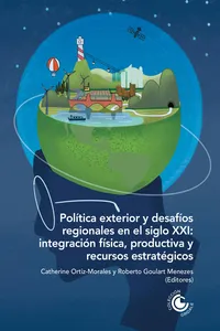 Política exterior y desafíos regionales en el siglo XXI: integración física, productiva y recursos estratégicos