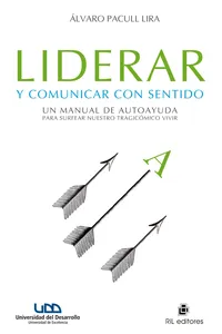 Liderar y comunicar con sentido: un manual de autoayuda para surfear nuestro tragicómico vivir_cover
