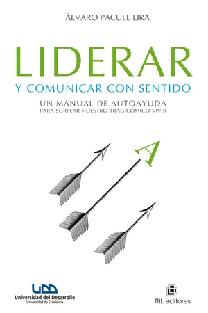 Liderar y comunicar con sentido: un manual de autoayuda para surfear nuestro tragicómico vivir