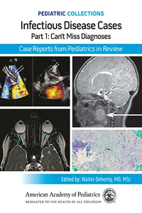 Pediatric Collections: Infectious Disease Cases: Part 1: Can't Miss Diagnoses: Case Reports from Pediatrics in Review_cover