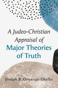 A Judeo-Christian Appraisal of Major Theories of Truth_cover