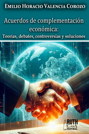 Acuerdos de Complementación Económica: Teorías, debates, controversias y soluciones