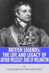 The Life and Legacy of Arthur Wellesley, Duke of Wellington