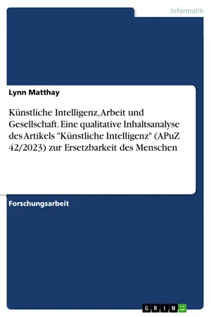 Künstliche Intelligenz, Arbeit und Gesellschaft. Eine qualitative Inhaltsanalyse des Artikels "Künstliche Intelligenz" (APuZ 42/2023) zur Ersetzbarkeit des Menschen