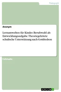 Lernumwelten für Kinder. Berufswahl als Entwicklungsaufgabe. Theoriegeleitete schulische Unterstützung nach Gottfredson_cover