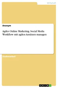 Agiles Online Marketing. Social Media Workflow mit agilen Ansätzen managen