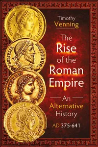 The Rise of the Roman Empire: An Alternative History, AD 375-641_cover