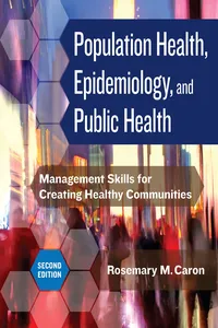 Population Health, Epidemiology, and Public Health: Management Skills for Creating Healthy Communnities, Second Edition_cover