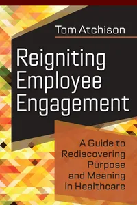Reigniting Employee Engagement: A Guide to Rediscovering Purpose and Meaning in Healthcare_cover