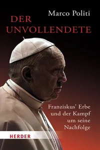 Der Unvollendete. Franziskus' Erbe und der Kampf um seine Nachfolge_cover