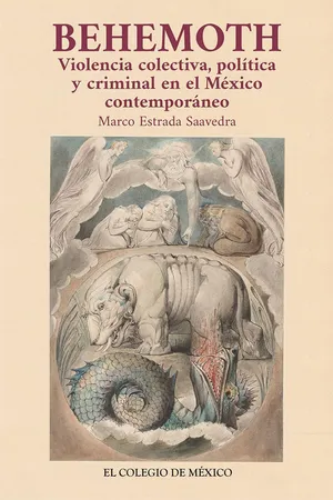 Behemoth. Violencia colectiva, política y criminal en el México contemporáneo