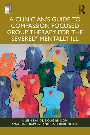A Clinician's Guide to Compassion Focused Group Therapy for the Severely Mentally Ill